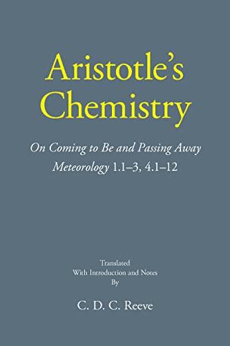 Aristotle's Chemistry: On Coming to Be and Passing Away Meteorology 1.1–3, 4.1–12 (The New Hackett Aristotle)